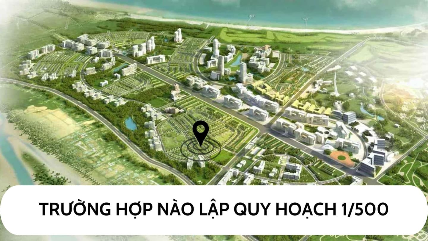 Trường hợp nào lập quy hoạch 1/500