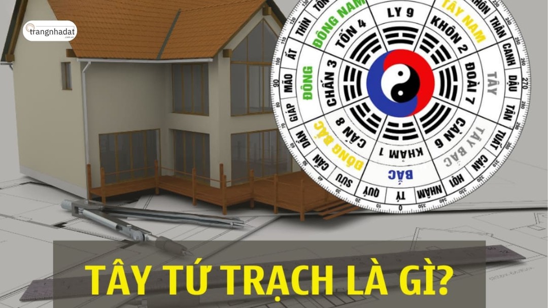 Tây Tứ Trạch là gì?